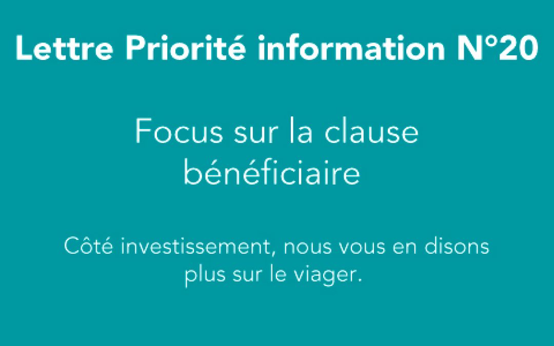 LETTRE PRIORITÉ INFORMATION N°20 : Focus sur la clause bénéficiaire.